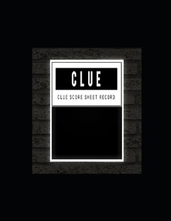 Clue Score Sheet Record: Clue Classic Score Sheet Book, Clue Scoring Game Record Level Keeper Book, Clue Score Card, Solve Your Favorite Detective Mystery Game, Size 8.5 x 11 Inch, 120 Pages by Joseph Okeniyi 9781650579849