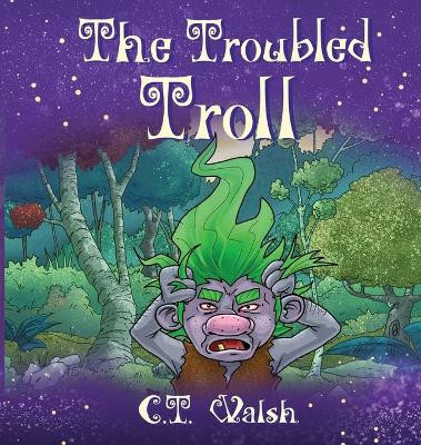 The Troubled Troll by C T Walsh 9781950826407