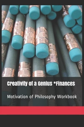 Creativity of a Genius *Finances: Motivation of Philosophy Workbook by Nicshelle a Farrow M a Ed 9781652763376