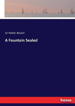 A Fountain Sealed by Sir Walter Besant 9783337415464