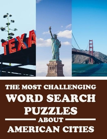 The Most Challenging Word Search Puzzles About American Cities: Have Fun and Learn With 40 Different Puzzles by Creative Puzzles 9781654946838