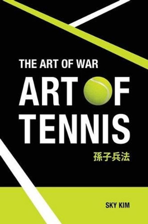 The Art of War: Art of Tennis by Sky Kim 9781539985655