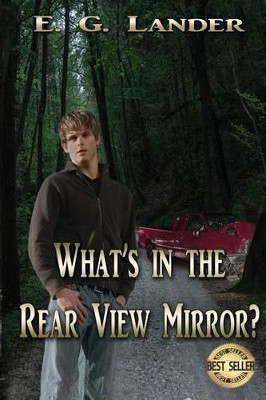 What's in the Rear View Mirror? by E G Lander 9781629890920