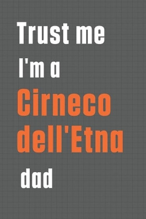 Trust me I'm a Cirneco dell'Etna dad: For Cirneco dell'Etna Dog Dad by Wowpooch Press 9781655565540