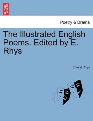 The Illustrated English Poems. Edited by E. Rhys by Ernest Rhys 9781241429249