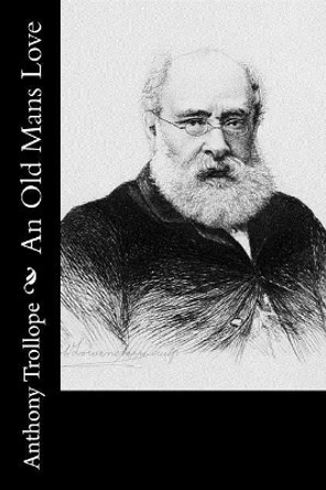 An Old Mans Love by Anthony Trollope 9781519468154