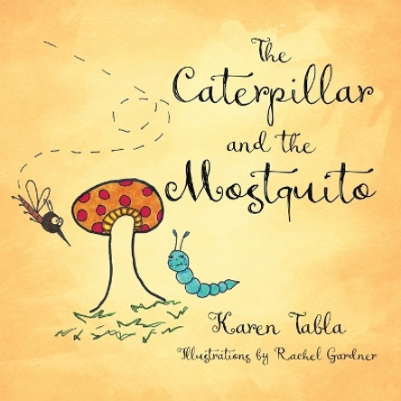 The Caterpillar and the Mosquito by Karen Tabla 9781958877883