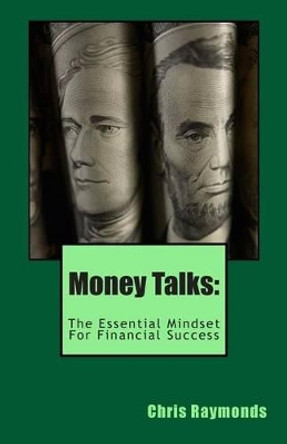 Money Talks: The Essential Mindset for Financial Success by Chris Raymonds 9781503394896