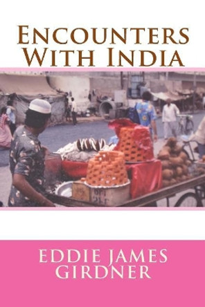 Encounters With India by Eddie James Girdner 9781517553630