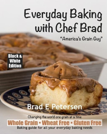 Everyday Baking with Chef Brad by Louise Petersen 9781548167288