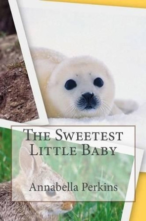 The Sweetest Little Baby by Annabella Perkins 9781503133600