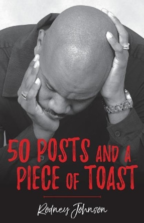 50 Posts and a Piece of Toast by Rodney Johnson 9781547120475