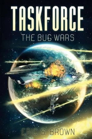 Taskforce: The Bug Wars by Eric S Brown 9781925493764