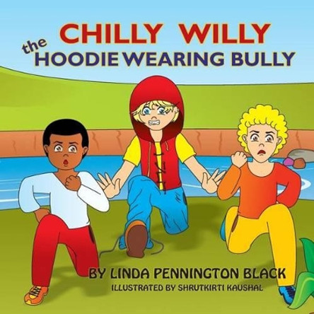 Chilly Willy the Hoodie Wearing Bully by Linda Pennington Black 9781508445876