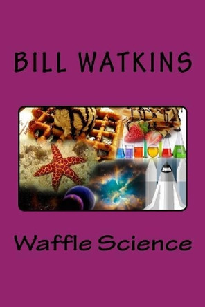 Waffle Science by Bill Watkins 9781548151706