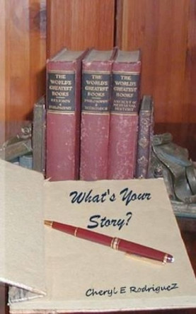 What's Your Story? by Cheryl E Rodriguez 9781477577455