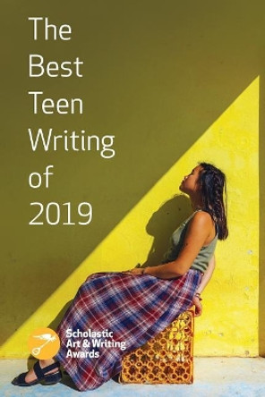 The Best Teen Writing of 2019 by Scholastic Awards 9781338602203