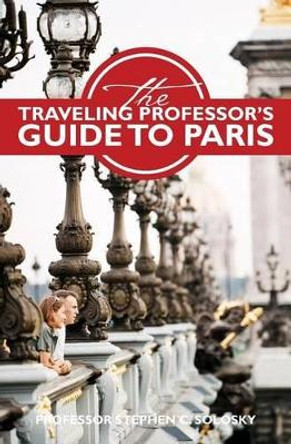 The Traveling Professor's Guide to Paris: Second Edition by Linda Sloan 9781493572939