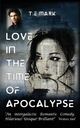 Love in the Time of Apocalypse by T E Mark 9781548014421