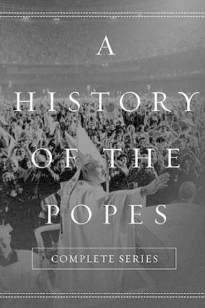 A History of the Popes: Complete Series by Wyatt North 9781517483951