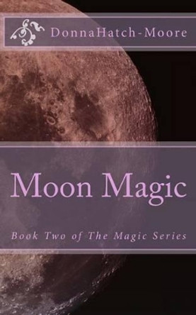 Moon Magic by Donna Hatch-Moore 9781482563481