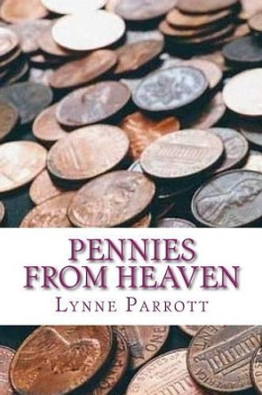 Pennies from Heaven: A Mother's Journey from Pain to Purpose by Lynne Parrott 9781534707931