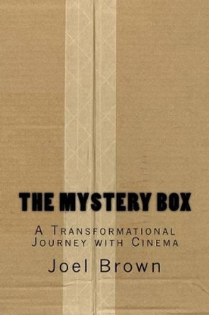 The Mystery Box: A Transformational Journey with Cinema: The Mystery Box: A Transformational Journey with Cinema by Joel Peter Brown 9781534653870