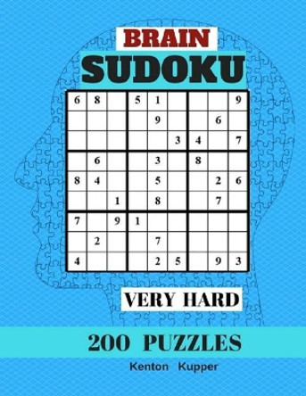 Brain Sudoku Very Hard 200 Puzzles: Puzzles Books Large Print (Very Hard) by Kenton Kupper 9781548242886