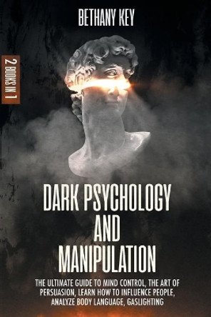 Dark Psychology and Manipulation by Bethany Key 9781914102264