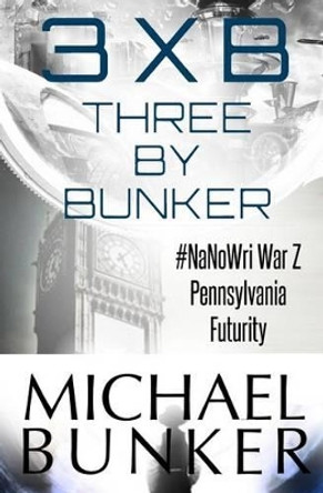 Three By Bunker: Three Short Works of Fiction by Michael Bunker 9781484067987