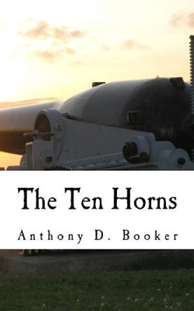 The Ten Horns by Anthony D Booker 9781548378103