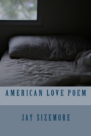 American Love Poem by Jay Sizemore 9781548738495