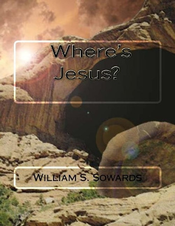 Where's Jesus? by William S Sowards 9781548745158