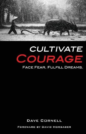 Cultivate Courage: Face Fear. Fulfill Dreams. by Dave Cornell 9781732197329