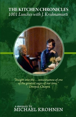 The Kitchen Chronicles: 1001 Lunches with J. Krishnamurti by Michael Krohnen 9781937902070