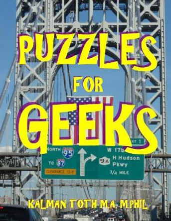 Puzzles for Geeks: 133 Large Print Themed Word Search Puzzles by Kalman Toth M a M Phil 9781548935542