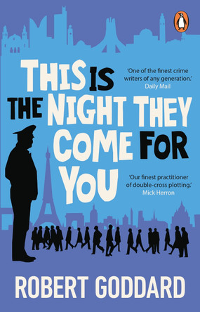 This is the Night They Come For You: Bestselling author of The Fine Art of Invisible Detection by Robert Goddard