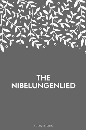 The Nibelungenlied by Anonymous 9781548269159