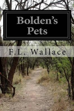 Bolden's Pets by F L Wallace 9781530722914