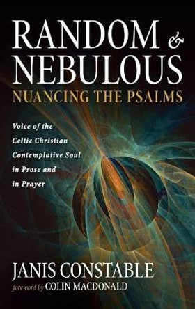 Random and Nebulous-Nuancing the Psalms by Janis Constable 9781666717648