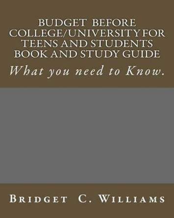 Budgeting before College/University for Teens and Students Book and Study Gui: What You Need to Know by Williams 9781535050357