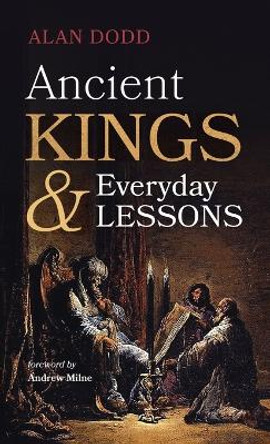 Ancient Kings and Everyday Lessons by Alan Dodd 9781666721911