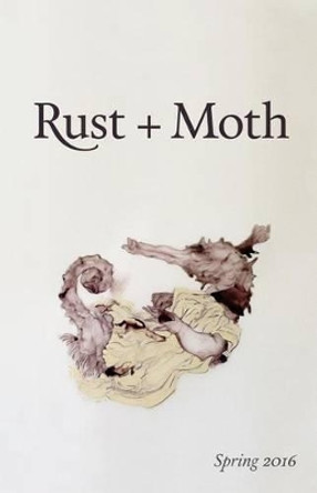 Rust + Moth: Spring 2016 by Rust and Moth 9781530483587