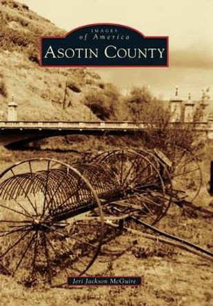 Asotin County by Jeri Jackson Mcguire 9781467116831