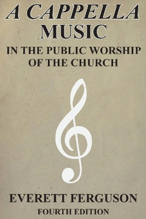 A Cappella Music in the Public Worship of the Church by Everett Ferguson 9781939838032