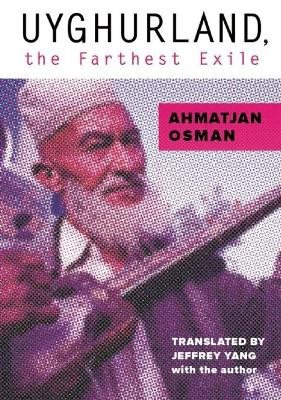 Uyghurland: The Furthest Exile by Ahmatjan Osman 9781939419125