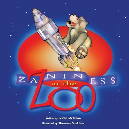 Zaniness at the Zoo by Jamil McGhee 9781604941326