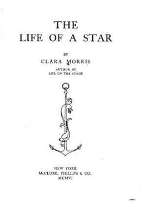 The Life of a Star by Clara Morris 9781530715855