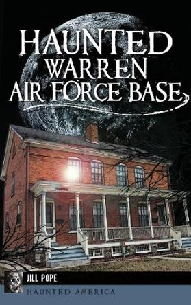 Haunted Warren Air Force Base by Jill Pope 9781540210555