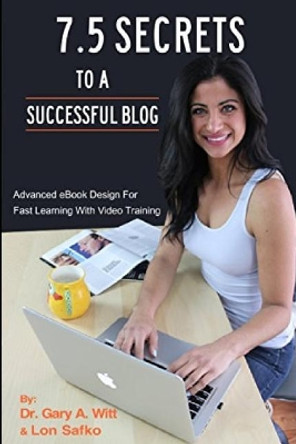 7.5 Secrets To A Successful Blog: What Captures Attention by Gary Witt 9781535183833